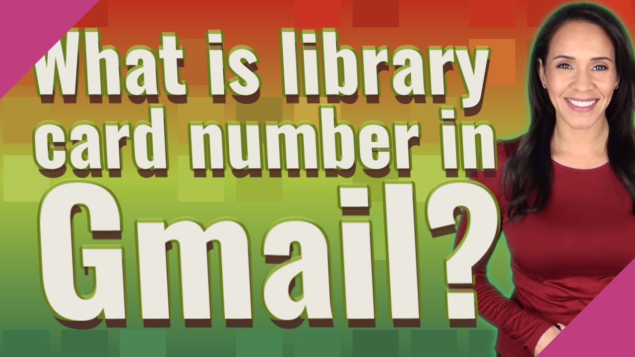 What is library card number in Gmail?