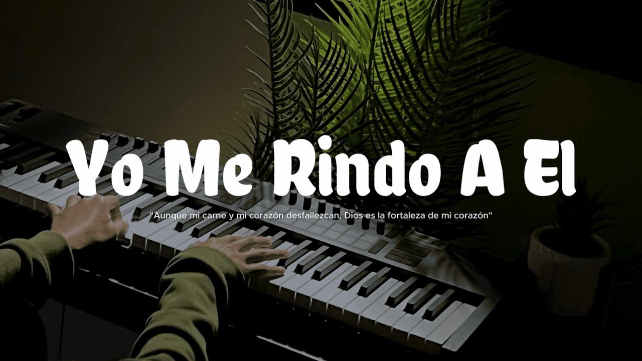 1 HORA - MUSICA INSTRUMENTAL PARA ORAR - YO ME RINDO A EL - PIANO INSTRUMENTAL PARA ORAR