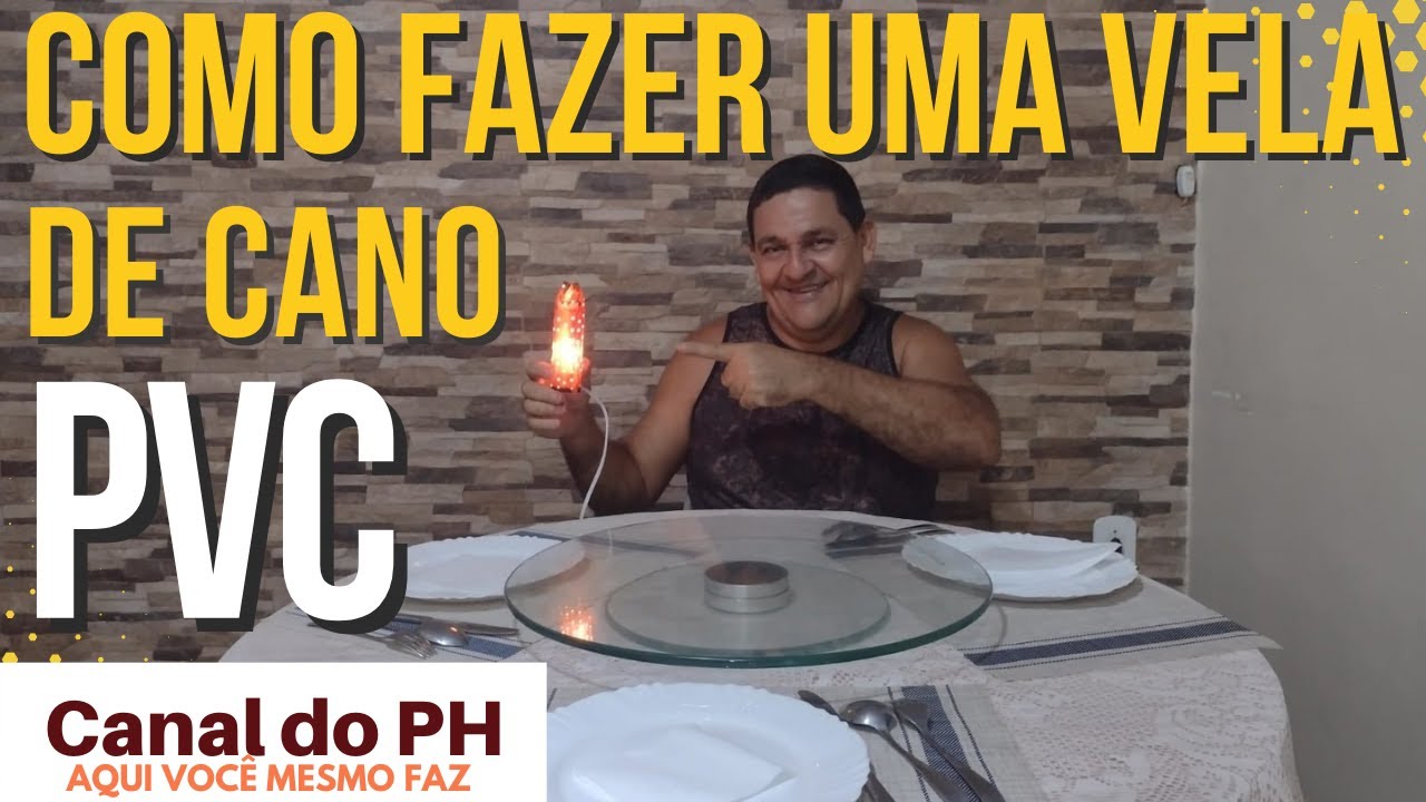 COMO FAZER UMA VELA DE CANO PVC| Paulo Henrique- Canal do PH