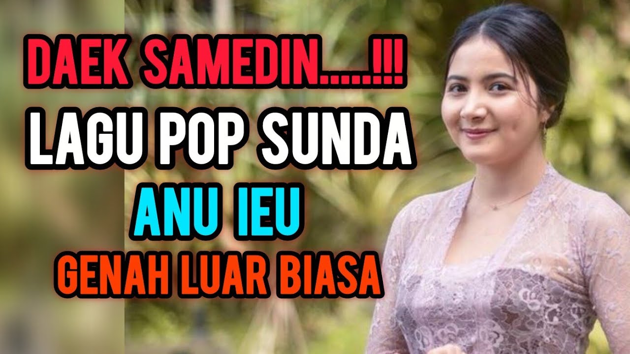 DAEK SANEDIN...!!!  LAGU POP SUNDA ANU GENAH LUAR BIASA .