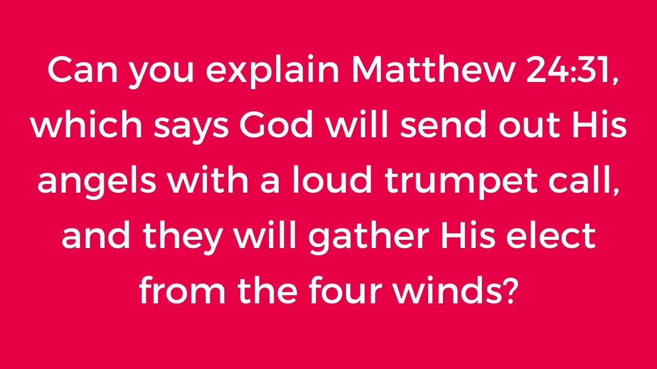 Can you explain Matthew 24:31 on God sending angels to gather the elect?