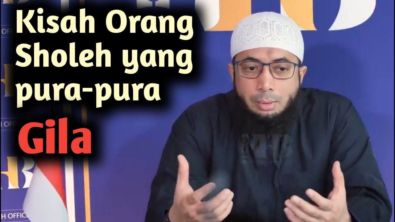Kisah Orang Sholeh yang berpura pura Gila - Ustadz Khalid Basalamah