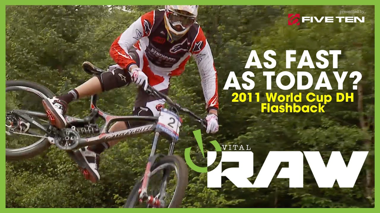 RACING AS FAST AS TODAY? Vital RAW 2011 World Cup DH Flashback