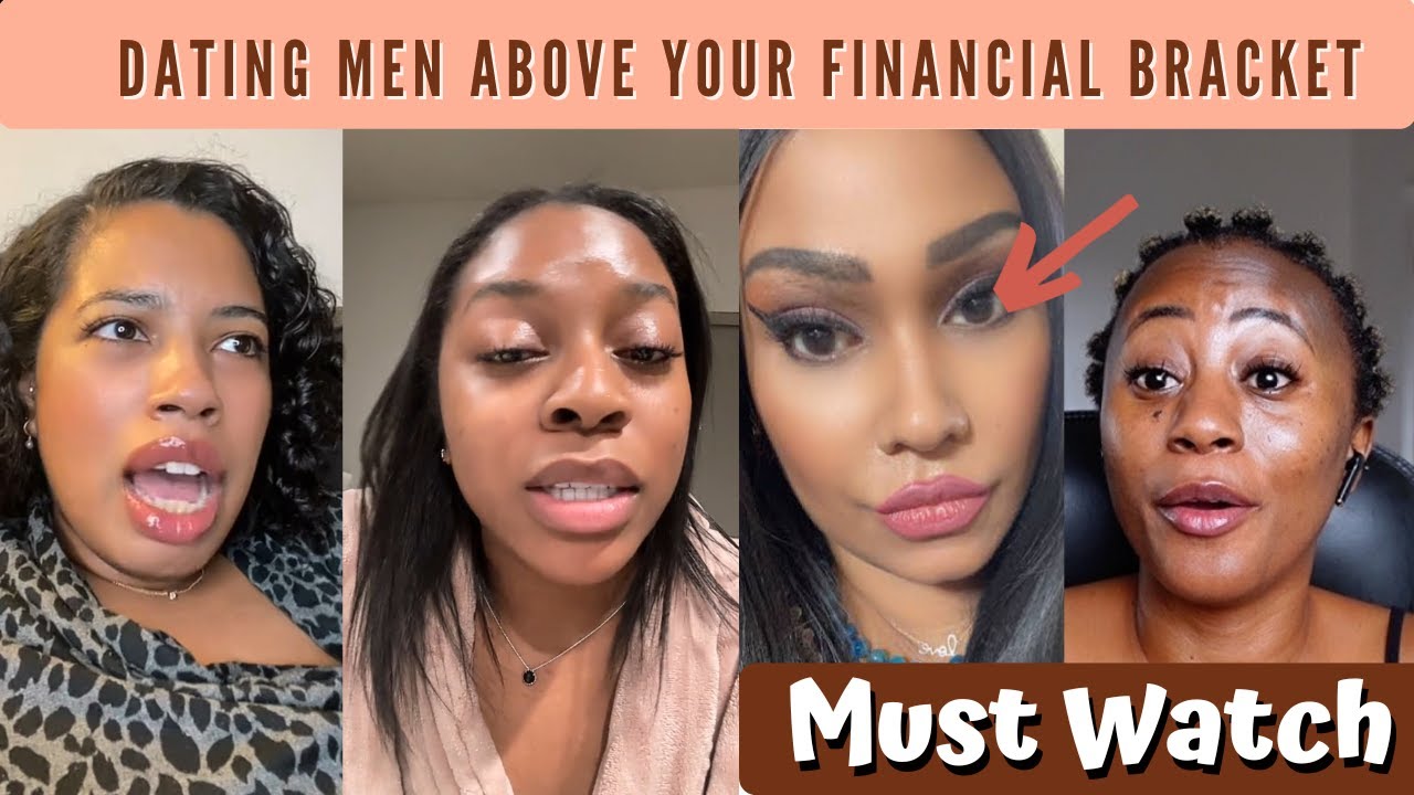 Women Stop Dating Men Above Your Financial Bracket - Must Watch