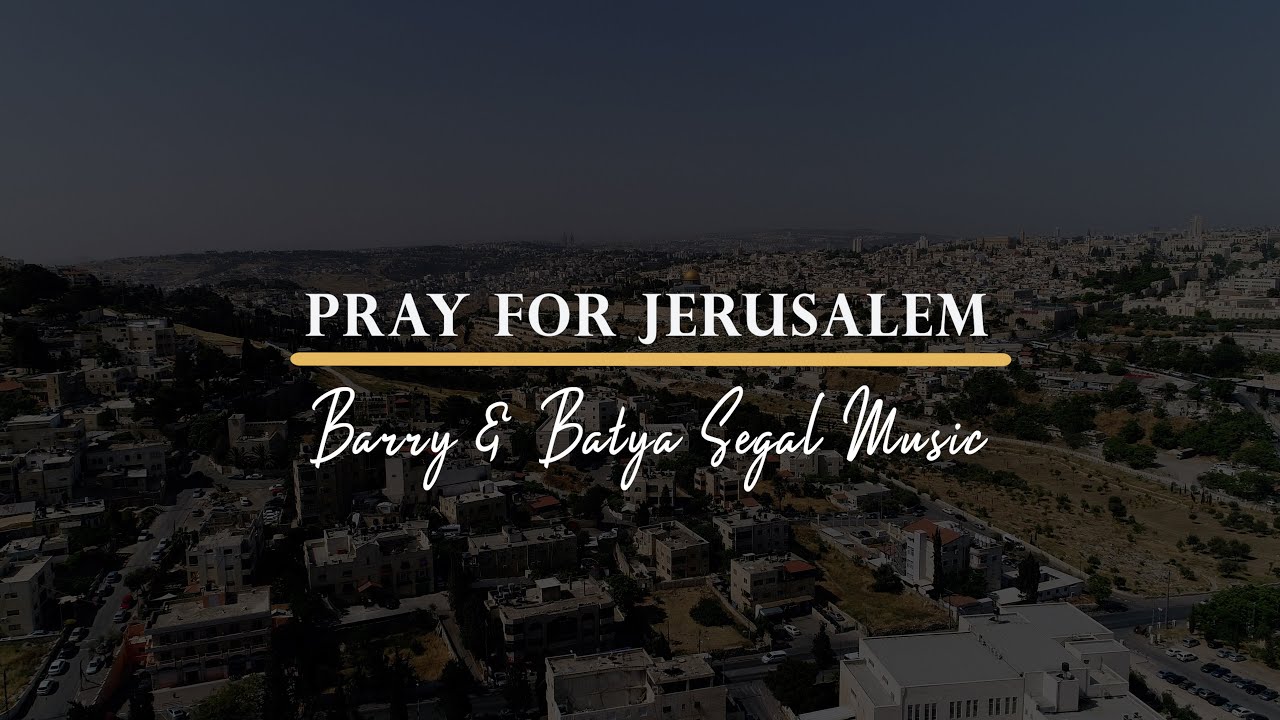 Pray For Jerusalem | Barry and Batya Segal Music
