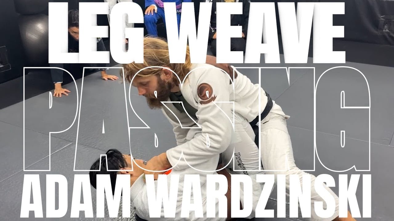 LEG WEAVE PASSING/ADAM WARDZINSKI BJJ TECHNIQUES