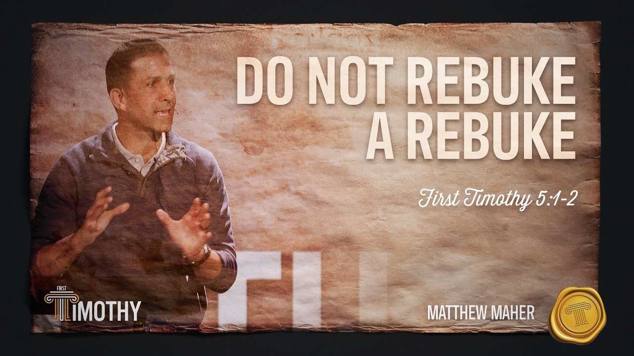 Do Not Rebuke A Rebuke (1st Timothy 5:1-2) | Matthew Maher | Landmark Church