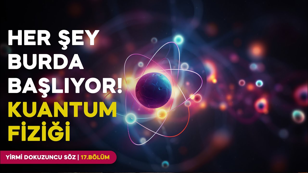 HER ŞEY BURDA BAŞLIYOR! KUANTUM FİZİĞİ | YirmiDokuzuncuSöz - 17.Bölüm