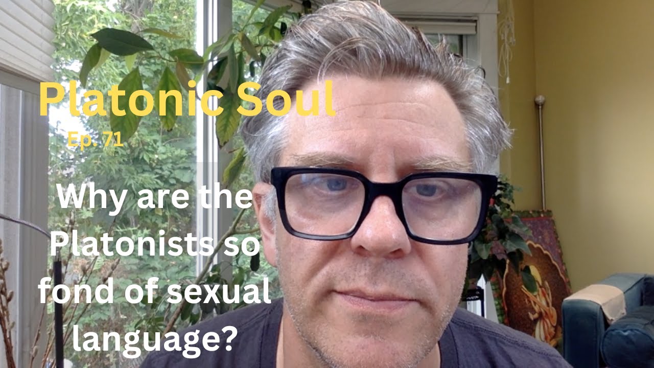 Why are the Platonists so fond of sexual language? (Ep. 71)