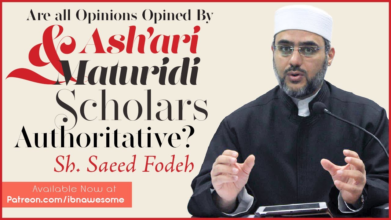 Are All Opinions Opined by Ash'ari & Maturidi Scholars Authoritative? | Sh. Saeed Fodeh
