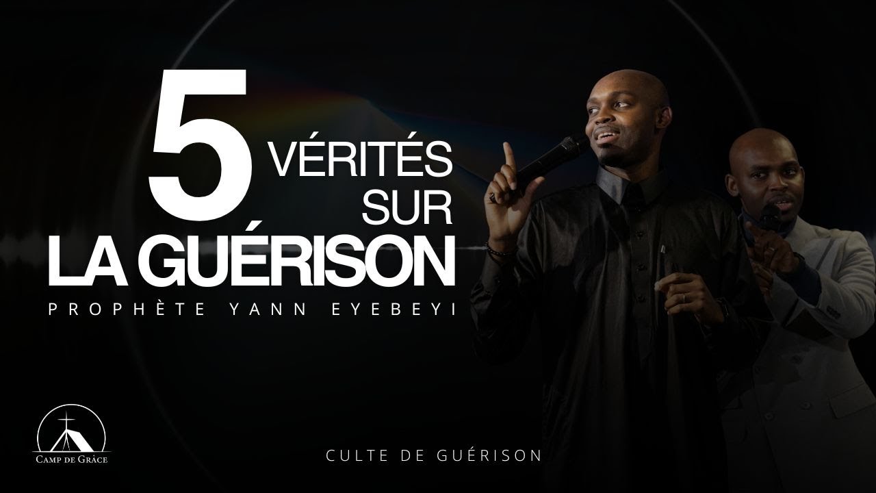 5  VERITES SUR LA GUERISON  -  PR. YANN EYEBEYI