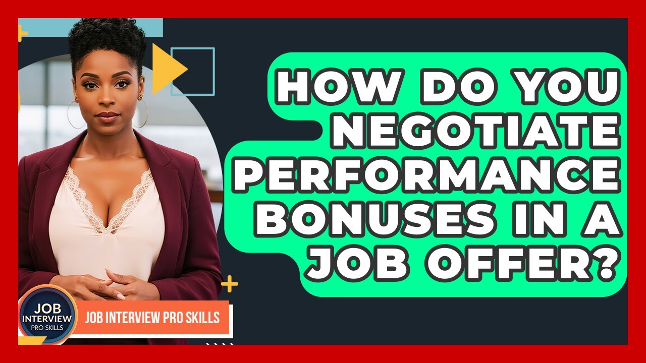 How Do You Negotiate Performance Bonuses In A Job Offer? - Job Interview Pro Skills