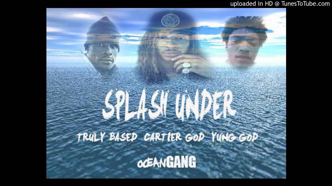 #OceanGANG [TrulyBased YungGOD Cartier'GOD] #SplashUnder