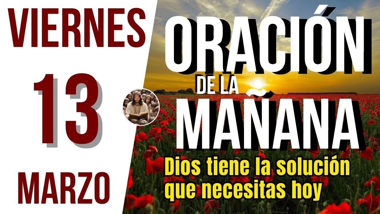 ORACION DE LA MAÑANA DE HOY VIERNES 13 DE MARZO DEL 2026 | Es Tiempo De Orar
