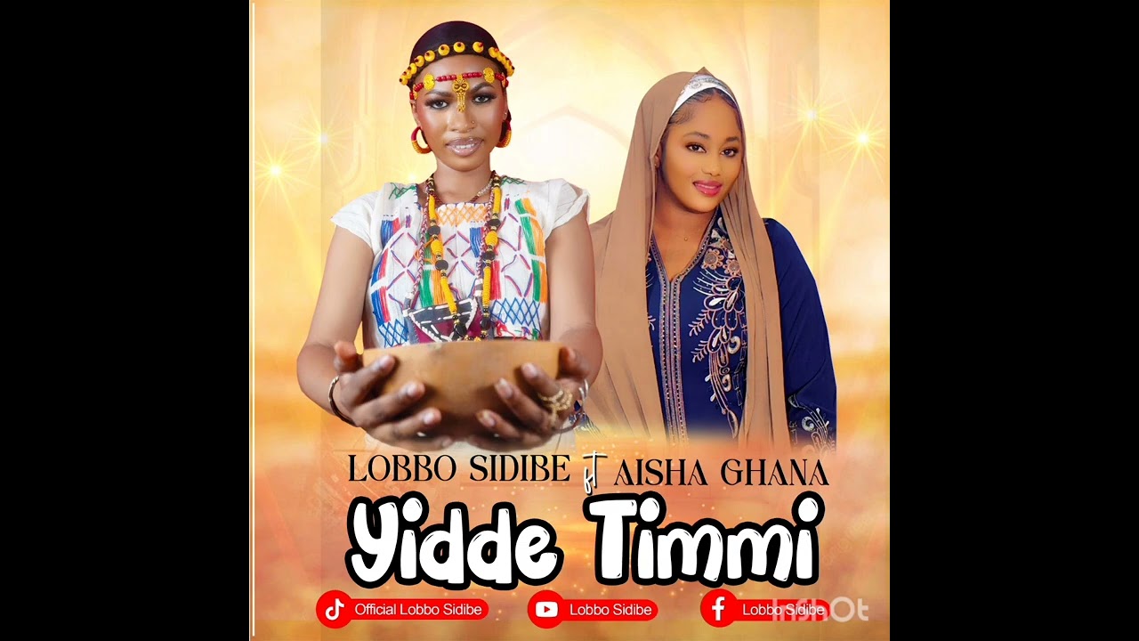 Lobbo sidibe ft Aisha Ghana Yidde Timmi