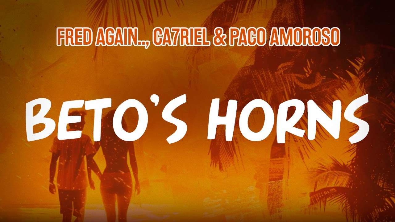 Fred again.., CA7RIEL & Paco Amoroso - Beto's Horns (Lyric Video)