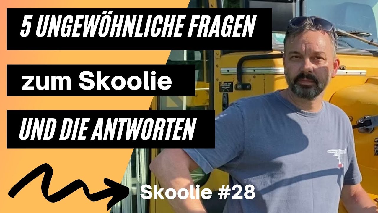 5 ungewöhnliche Fragen zu unserem Skoolie und die Antworten dazu - Skoolie 28