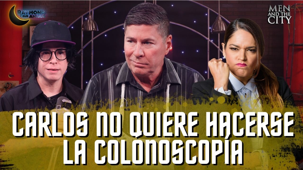 Carlos NO quiere hacerse la colonoscopía | Men And The City | Raymond Y Sus Amigos | 10 marzo 2026