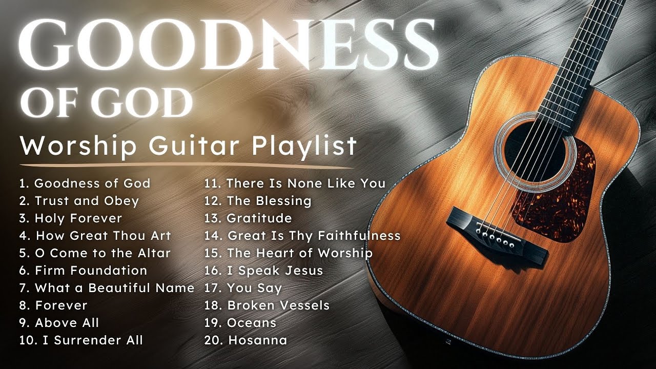 Goodness of God Instrumental Worship Music | Acoustic Guitar Gospel Songs - In His Presence Playlist