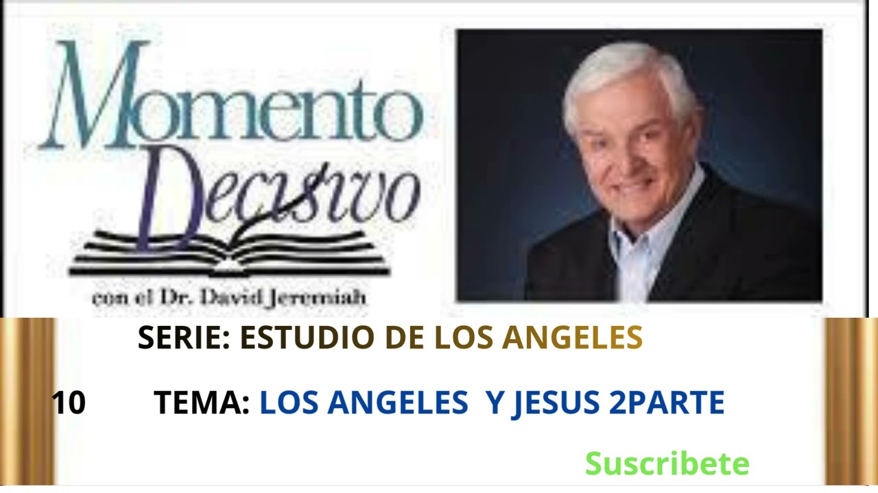 LOS ANGELES Y JESUS 2PARTE / DR. JEREMIAH . SERIE : ESTUDIO SOBRE LOS ANGELES