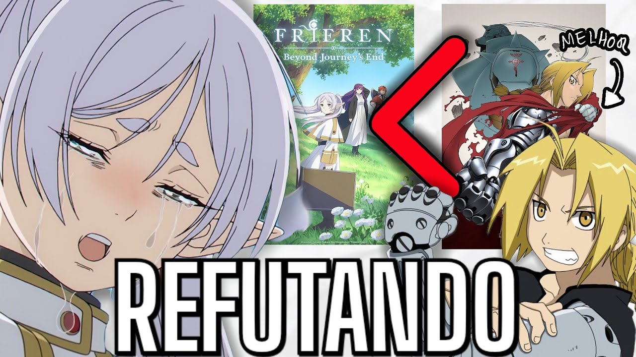 REFUTANDO quem Acha FRIEREN Melhor que FULLMETAL ALCHEMIST! 