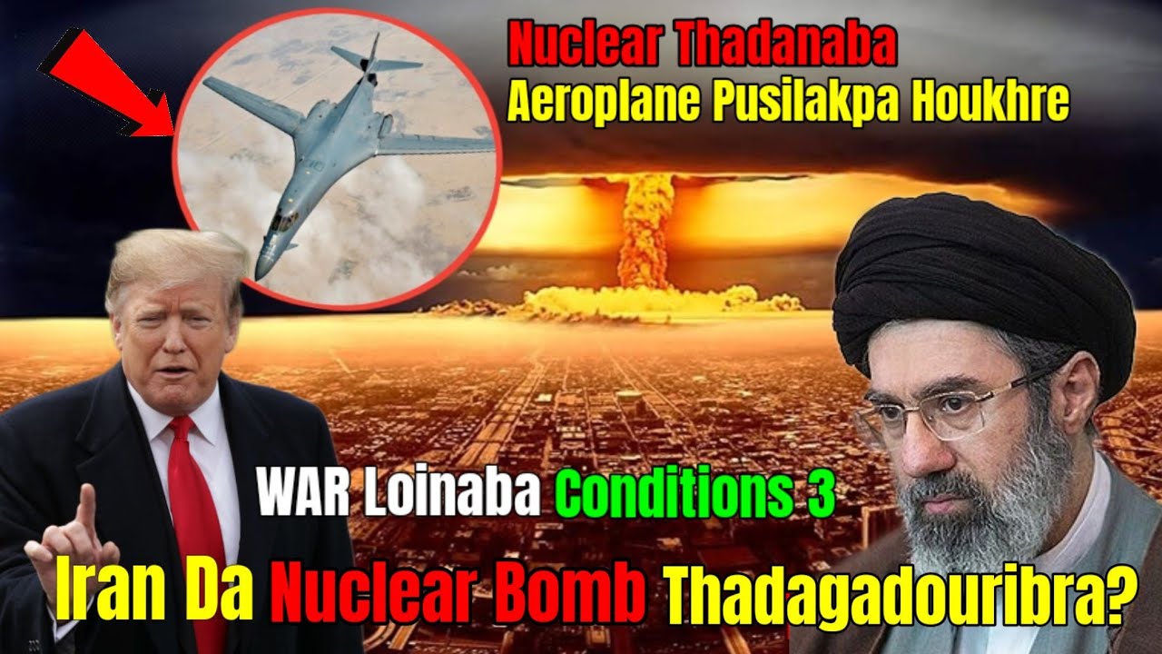 Iranda Nuclear Thadagadouribra | Iran Na Conditions 3 Thamlakli War Khudakta Lepke Hairi