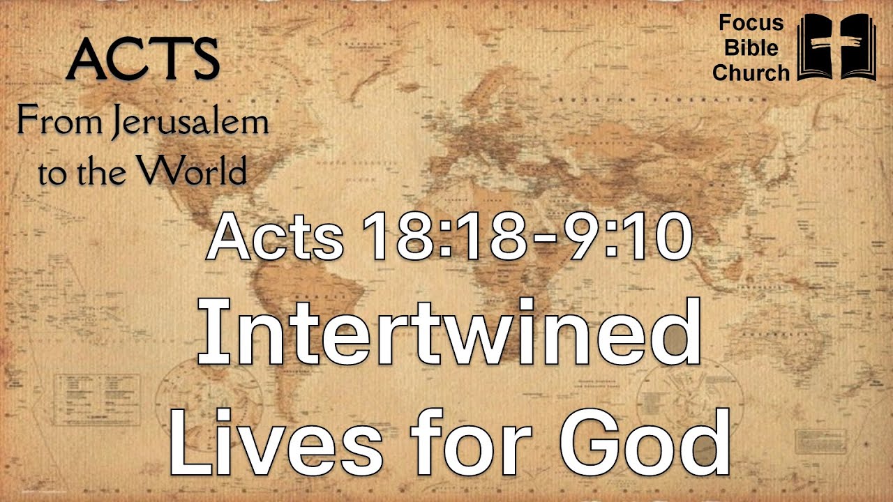Acts 18:18 to 19:10  Intertwined lives for God