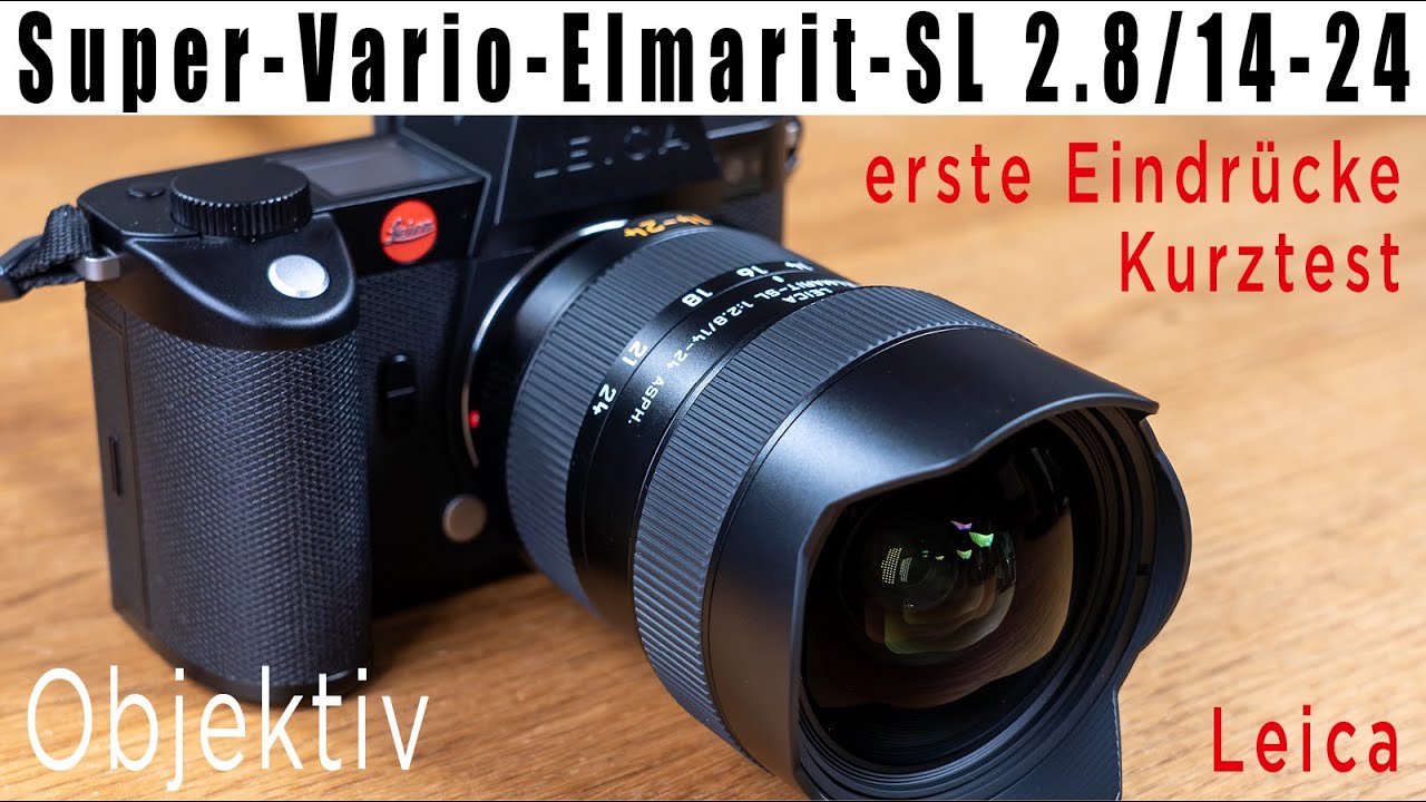 Leica Super-Vario-Elmarit-SL 2.8/14-24 • Kurzvorstellung • Erste Eindrücke • Kurztest • deutsch