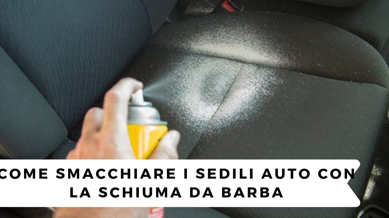 SMACCHIARE I SEDILI AUTO CON LA SCHIUMA DA BARBA