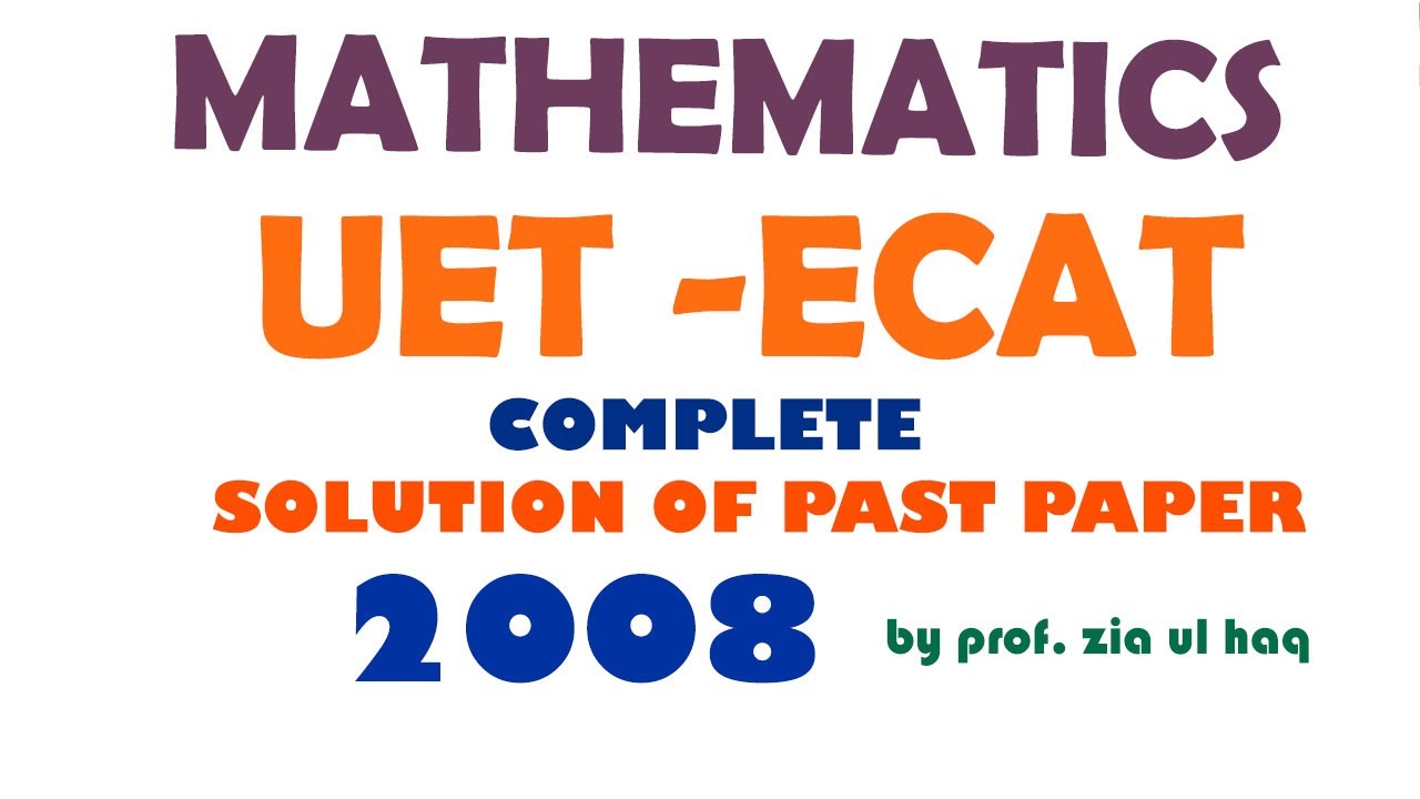 UET(ECAT)  PAST PAPER 2008  complete solution by ZIA-UL-HAQ