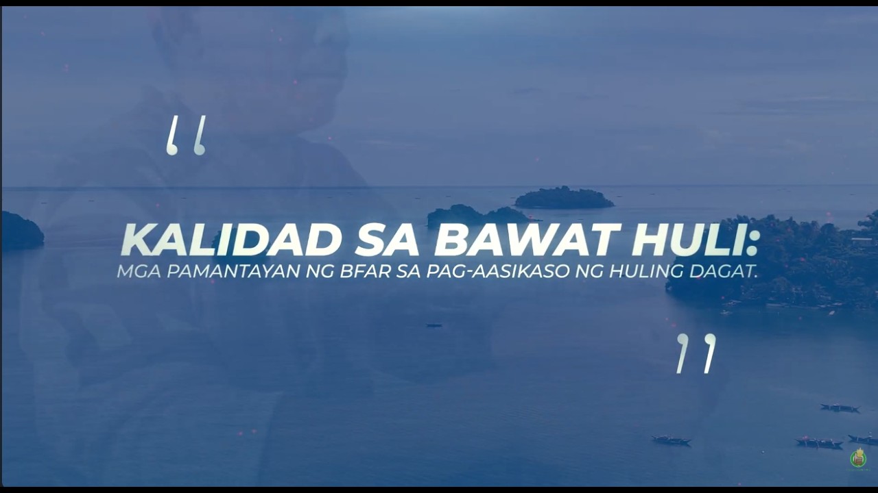 DA-BFAR's Kalidad sa Bawat Huli Mga Pamantayan ng BFAR sa Pag aasikaso ng Huling Dagat