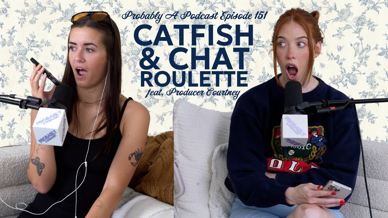 Ep 151: Catfish and Chat Roulette - Probably A Podcast Full Episode