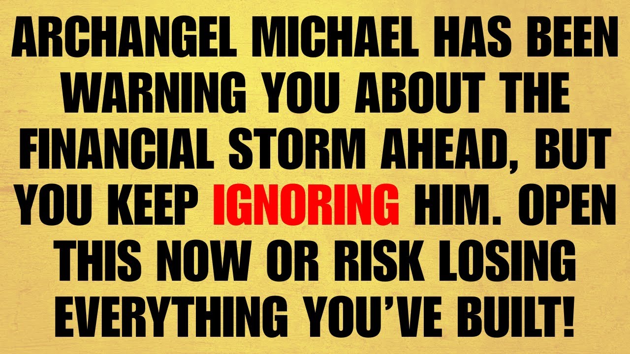 🔴 ARCHANGEL MICHAEL HAS BEEN WARNING YOU ABOUT THE FINANCIAL STORM AHEAD, BUT YOU KEEP IGNORING HI..