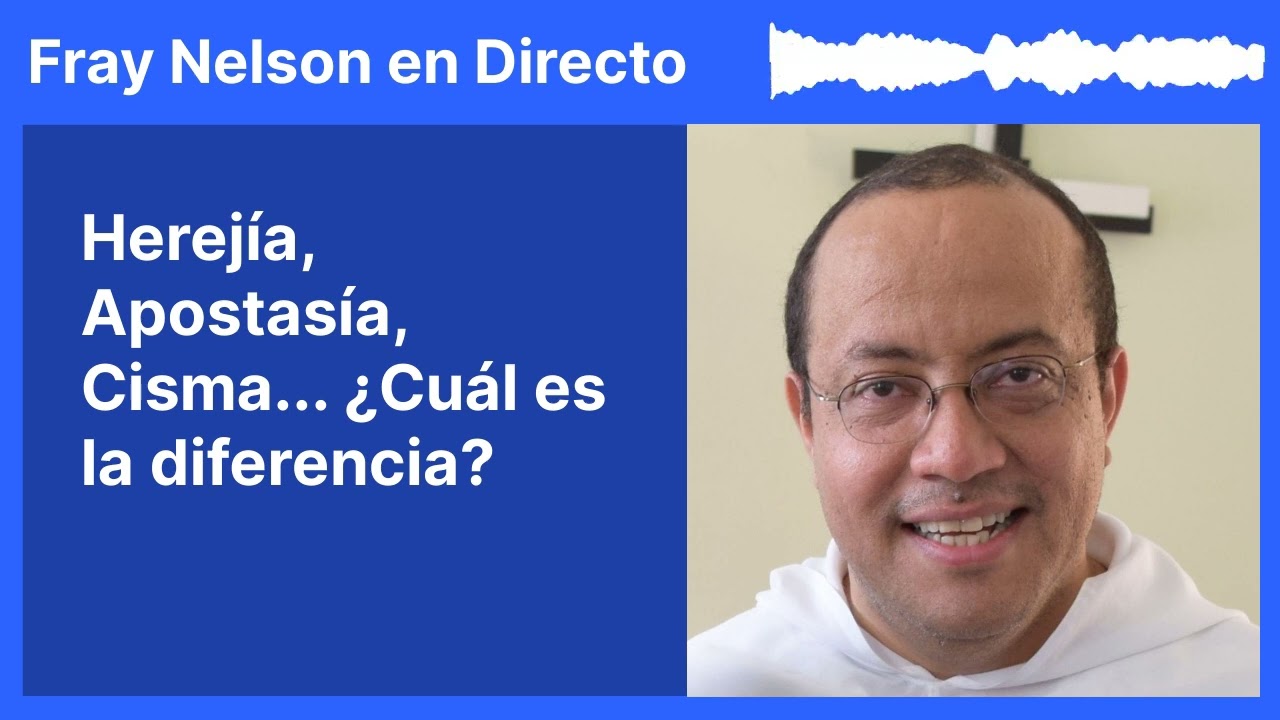 Herejía, Apostasía, Cisma... ¿Cuál es la diferencia? [Fray Nelson te responde - 67]