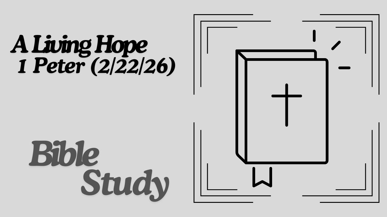 1 Peter: A Living Hope (Sunday Bible Study, 2/22/2026)