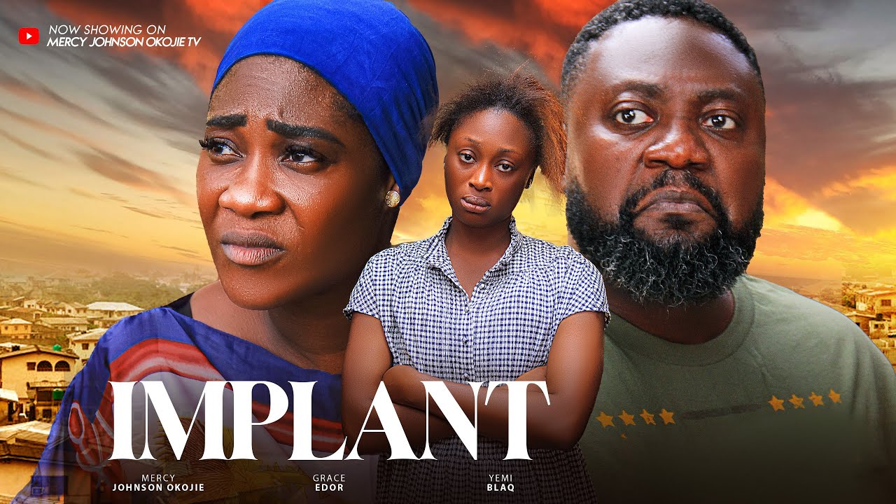 IMPLANT (THE MOVIE) {MERCY JOHNSON OKOJIE YEMI BLAQ GRACE EDOR} - - 2024 LATEST NIGERIAN MOVIE
