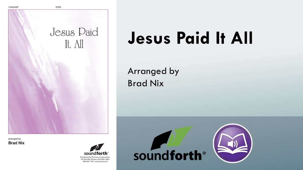 Jesus Paid It All (SATB) - Brad Nix