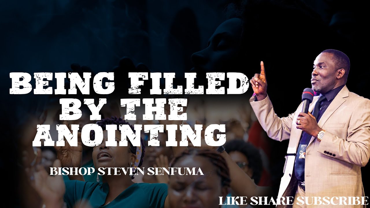 BEING FILLED BY THE ANOINTING WITH BISHOP STEVEN SENFUMA.  PART 1.