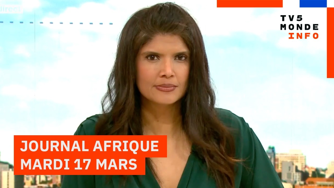 Le journal Afrique du mardi 17 mars 2026 sur TV5MONDE