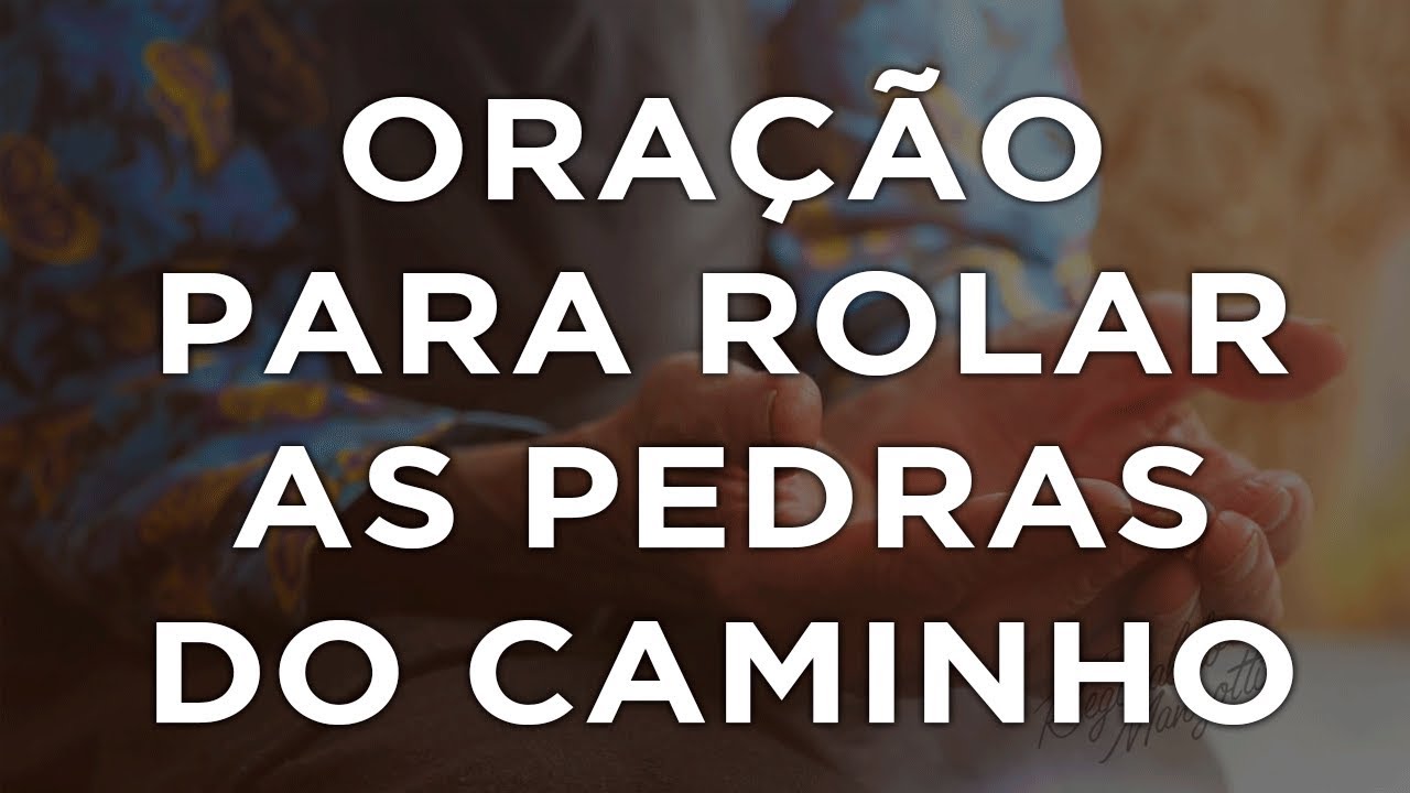 ORAÇÃO PARA ROLAR AS PEDRAS DO CAMINHO