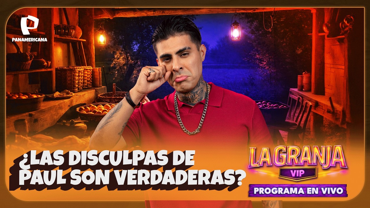 EN VIVO: LA GRANJA VIP PER&Uacute; | &iquest;LAS DISCULPAS DE PAUL SON VERDADERAS?