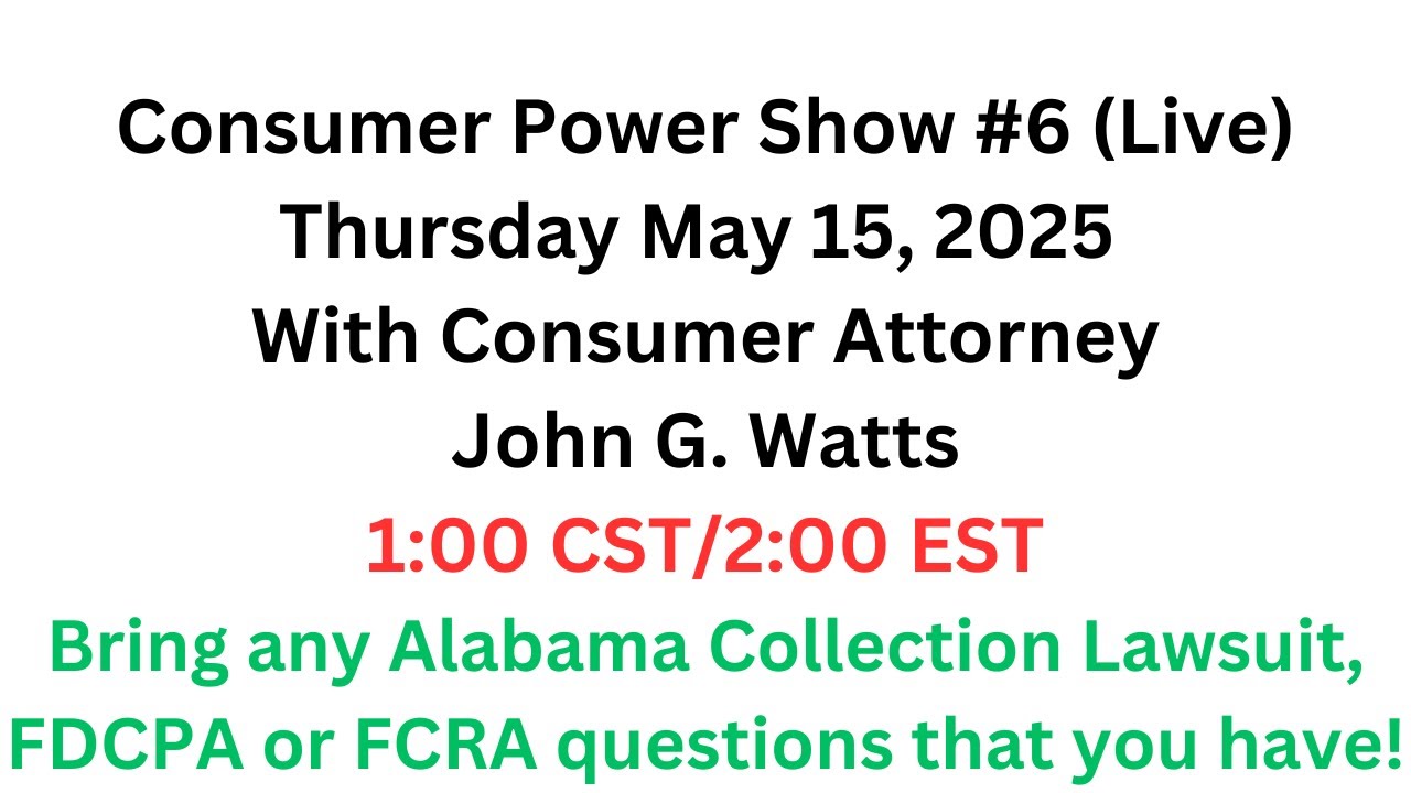 Consumer Power #6 - bring your AL debt collection, FDCPA, and FCRA questions and get live answers