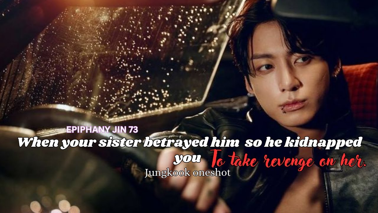 ONESHOT || He kidnapped u to take revenge on your sister but..... || JJK FF || #jungkookff