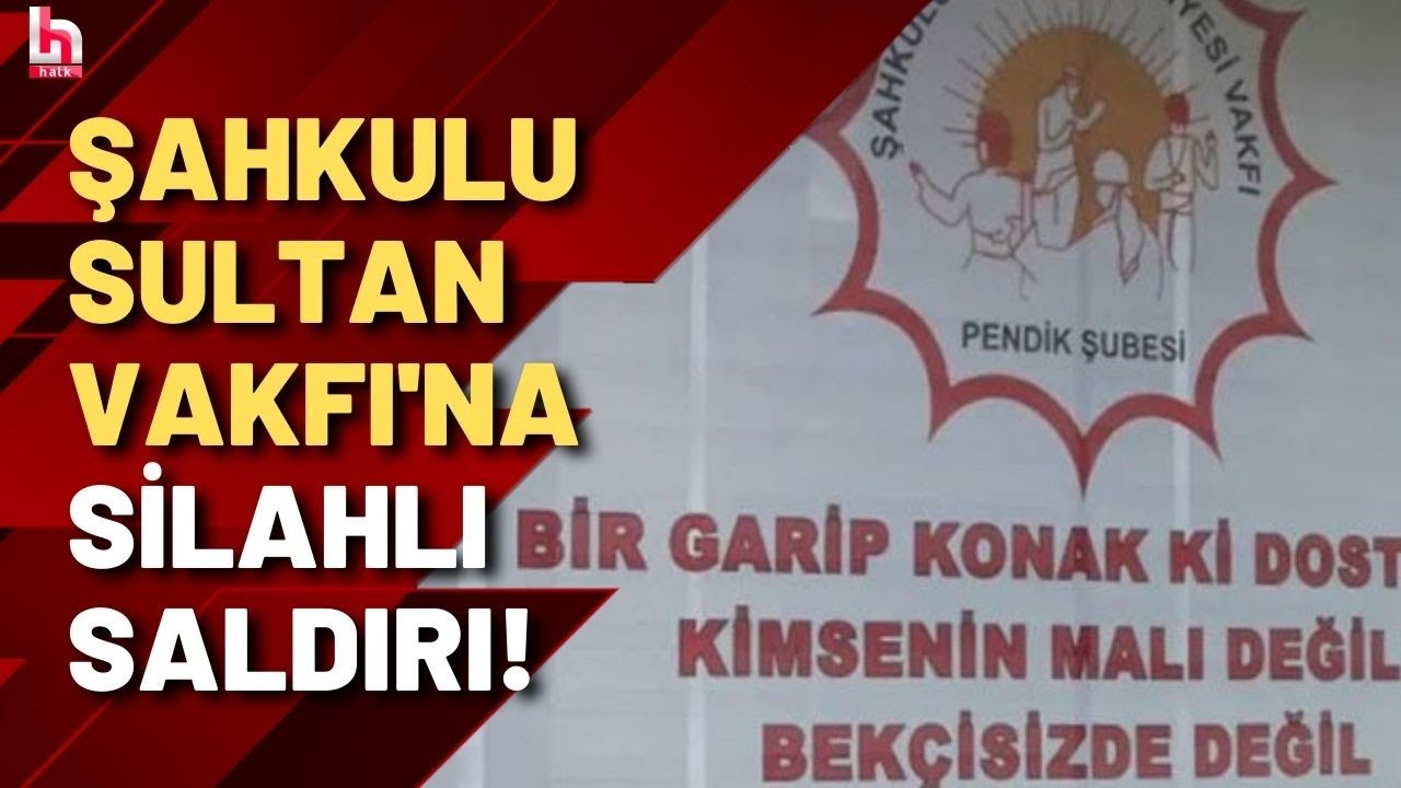 Şahkulu Sultan Vakfı Pendik Şubesi'ne silahlı saldırı: 'Sizi yok edeceğiz' dediler