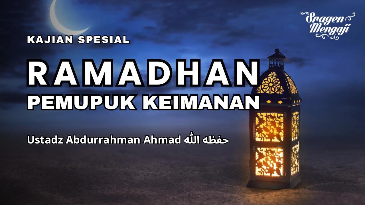 Ramadhan Sebagai Pemupuk Keimanan | Ustadz Abdurrahman Ahmad