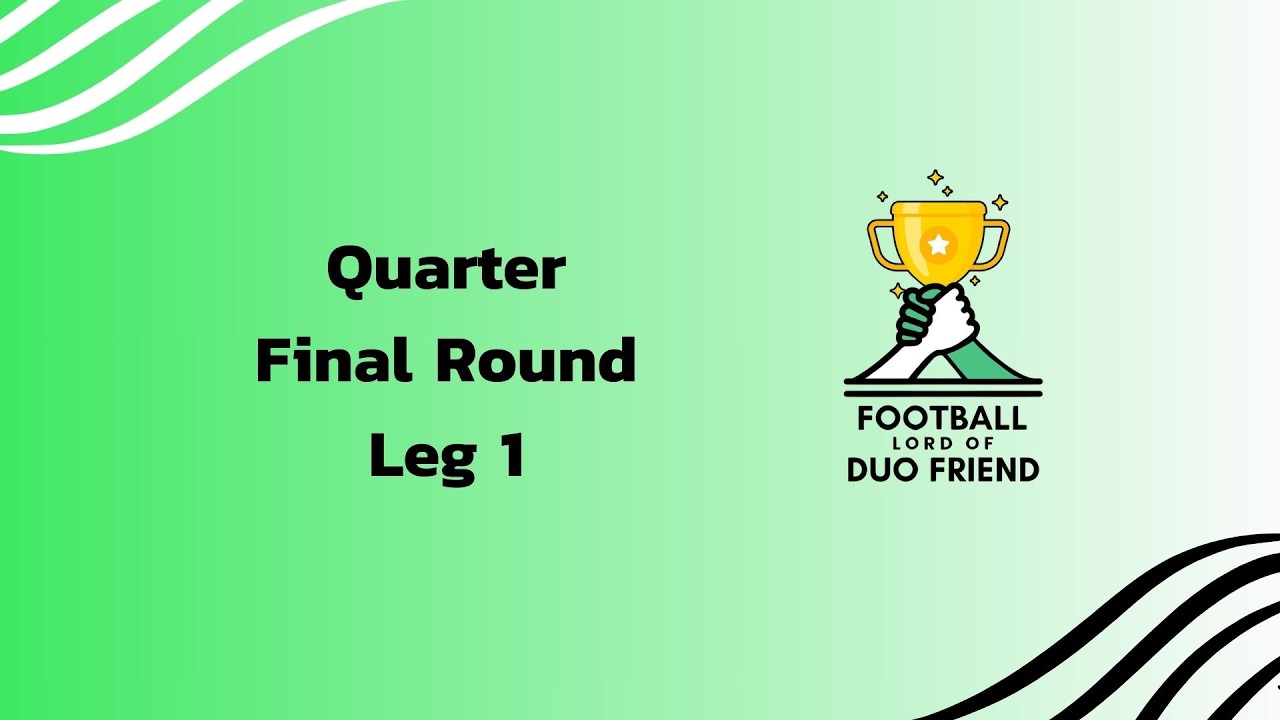 Football Lord of Duo Friends | Quarter Final Leg 1/3