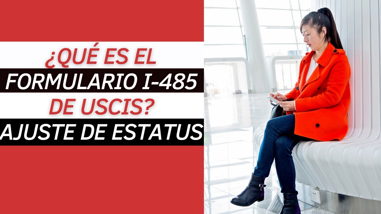 Qué es el Formulario I-485 de USCIS, Solicitud de Ajuste de Estatus?