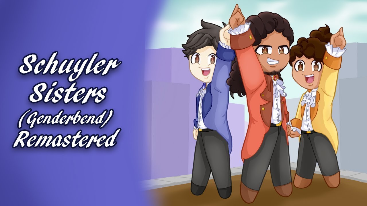 Schuyler Sisters ( Hamilton Genderbend Cover)
