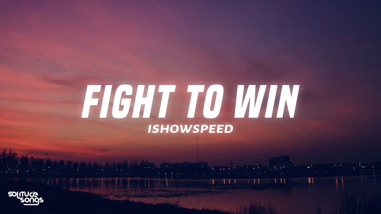 IShowSpeed - Fight To Win (Lyrics)