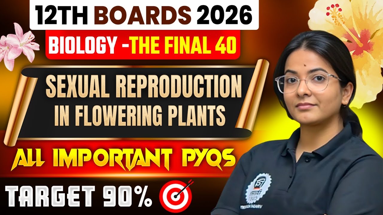 Sexual Reproduction in Flowering Plants |Class12th Biology-The Final 40 |Nivedita mam |#boards #CUET